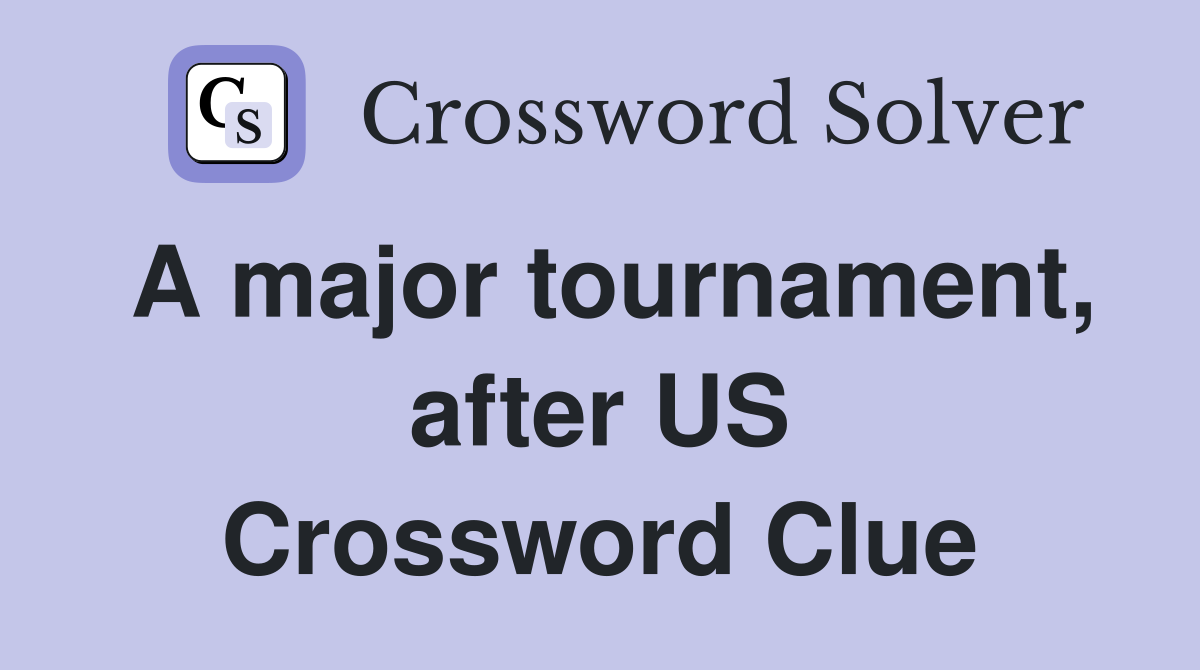 A major tournament, after US Crossword Clue Answers Crossword Solver